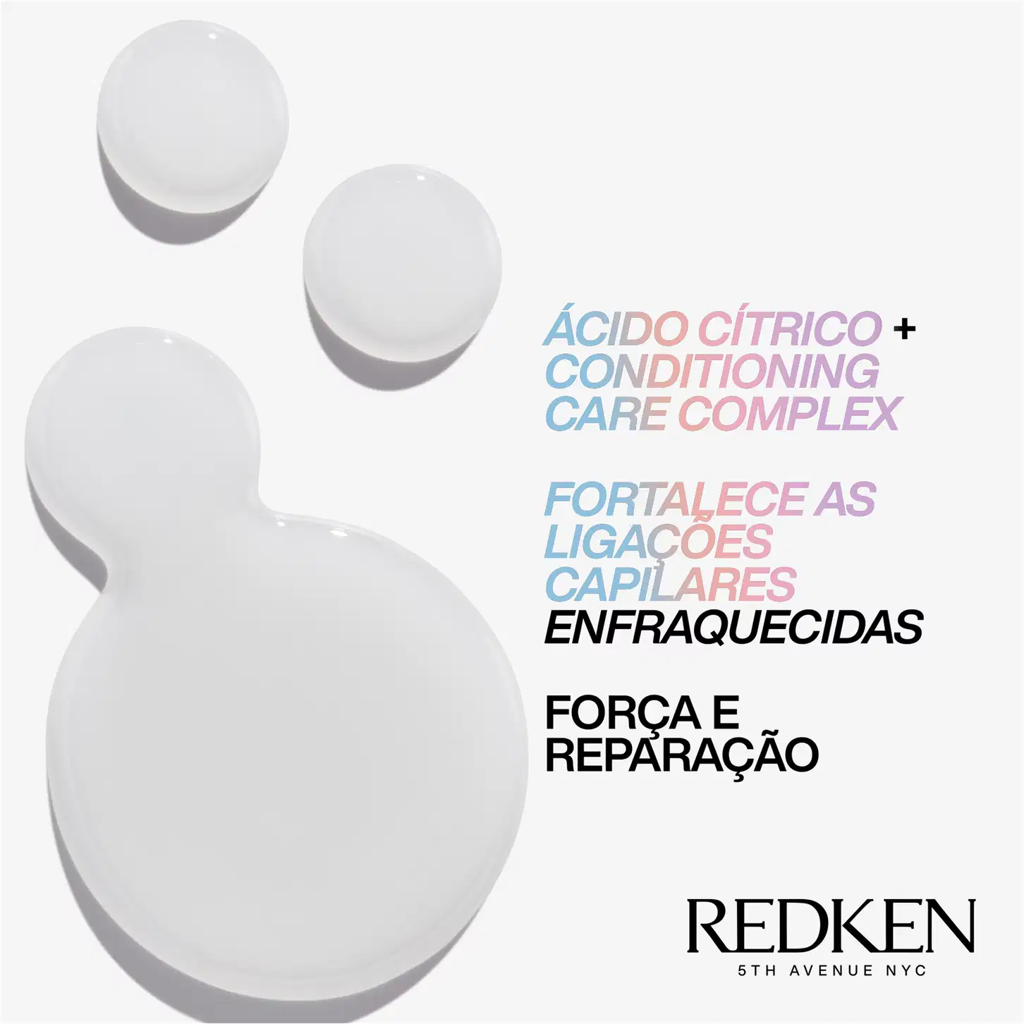 Ácido Cítrico + Conditioning Care Complex", "Fortalece as ligações capilares enfraquecidas", "Força e Reparação".