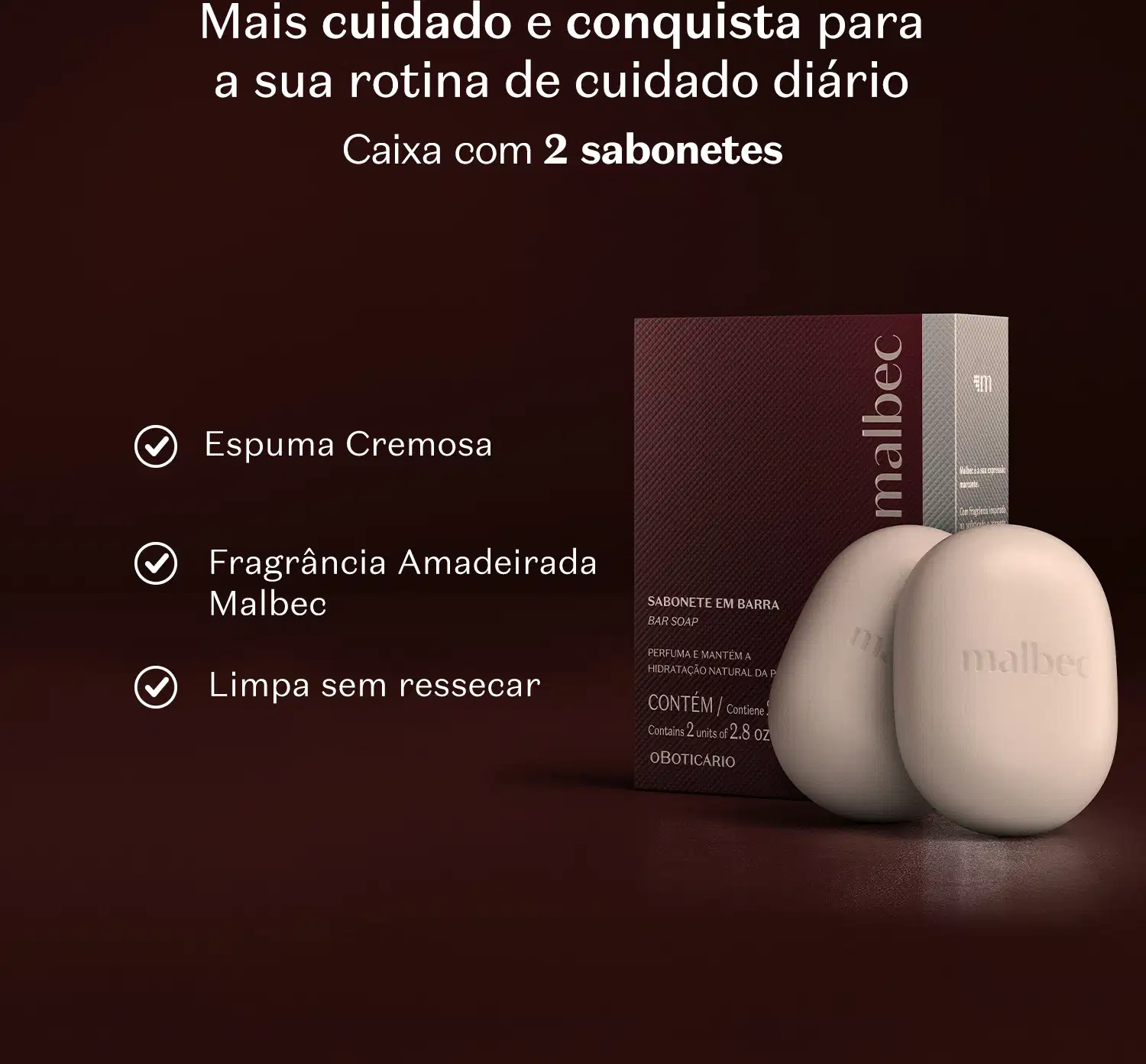 Caixa de sabonete em barra com 2 unidades da marca Malbec em ambiente marrom com texto em branco que diz que o produto oferece mais cuidado e conquista para a sua rotina, com a fragrância amadeirada de Malbec e espuma cremosa, que limpa sem ressecar.