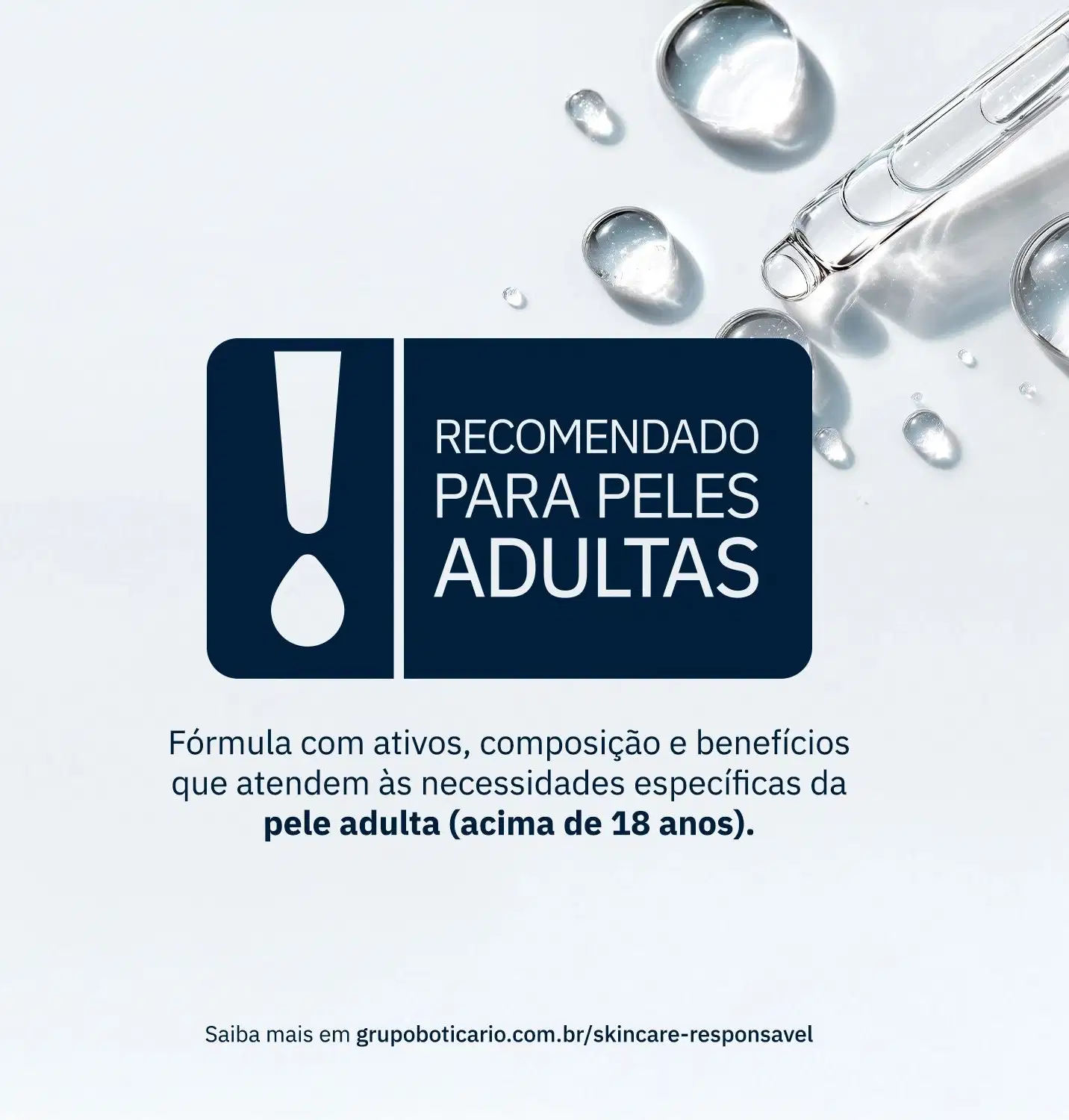 Imagem com aviso "RECOMENDADO PARA PELES ADULTAS" em destaque, com informações sobre a fórmula e benefícios específicos para pele acima de 18 anos. Ao fundo, gotículas de um sérum transparente e link do Grupo Boticário sobre skincare responsável.