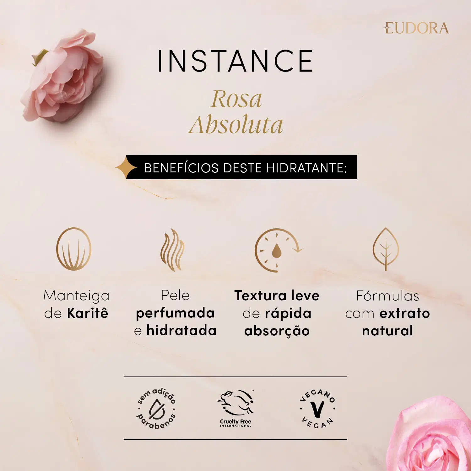 Card com principais informações sobre o Hidrante Instance Rosa Absoluta. No texto, está escrito: Benefícios deste hidratante: Manteiga de Karitê; Pele perfumada e hidratada; Textura leve de rápida absorção; Fórmulas com extrato natural.