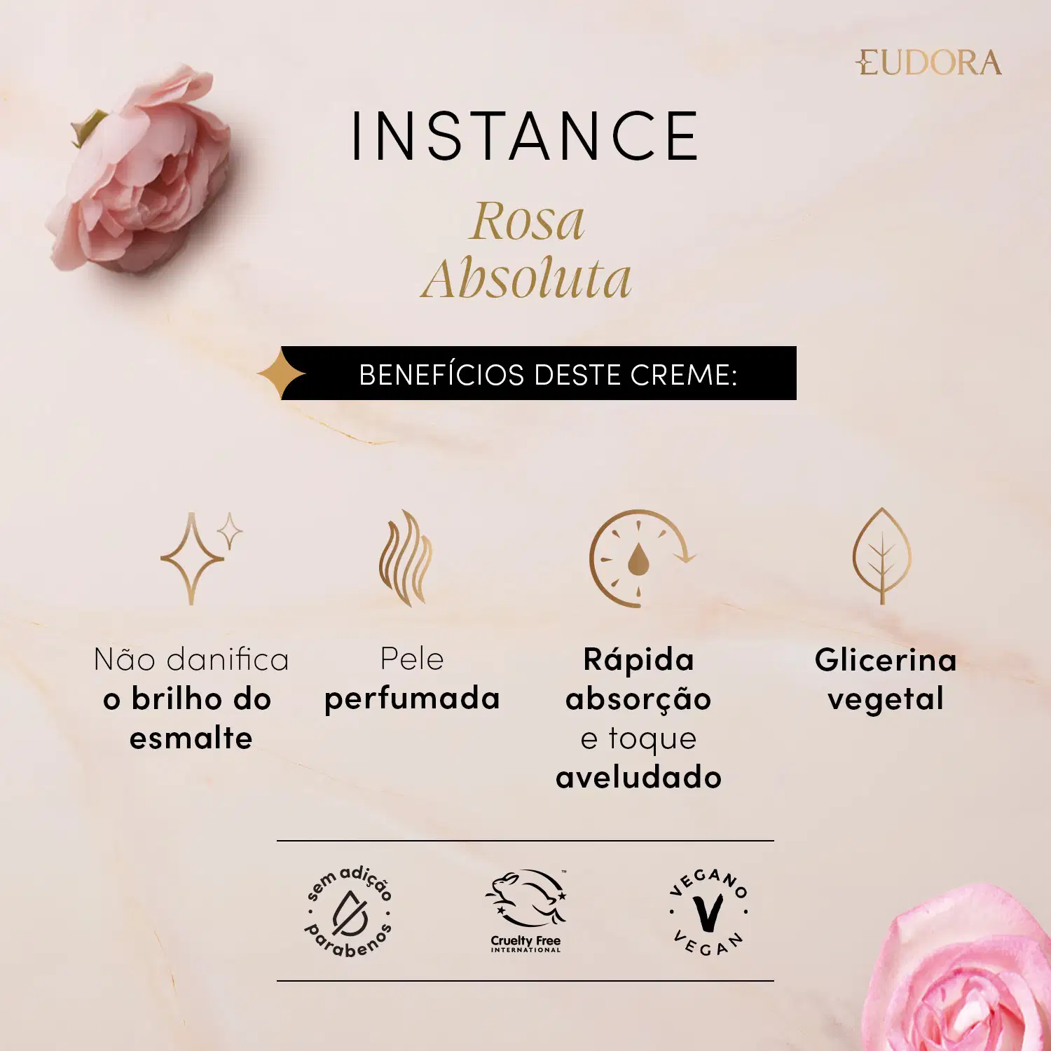 Card do produto Creme para Mãos de Instance Rosa Absoluta. Nele, está escrito: Benefícios deste Creme: não danifica o brilho do esmalte; pele perfumada; rápida absorção e toque aveludado; glicerina vegetal.