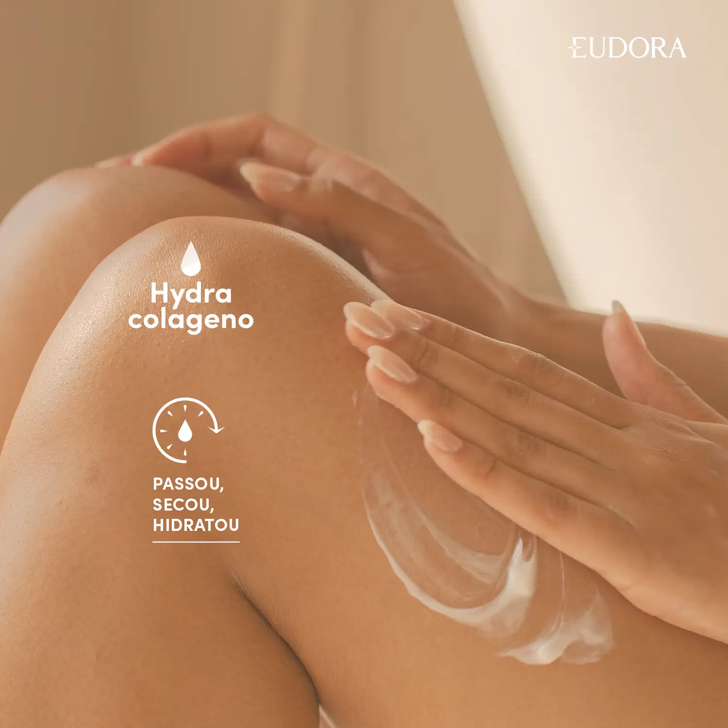 A imagem mostra as mãos de uma pessoa aplicando um produto de hidratação da marca Eudora Instance na perna, com o texto "Hydra colageno" e o ícone de uma gota, e o texto "Passou, secou, hidratou".