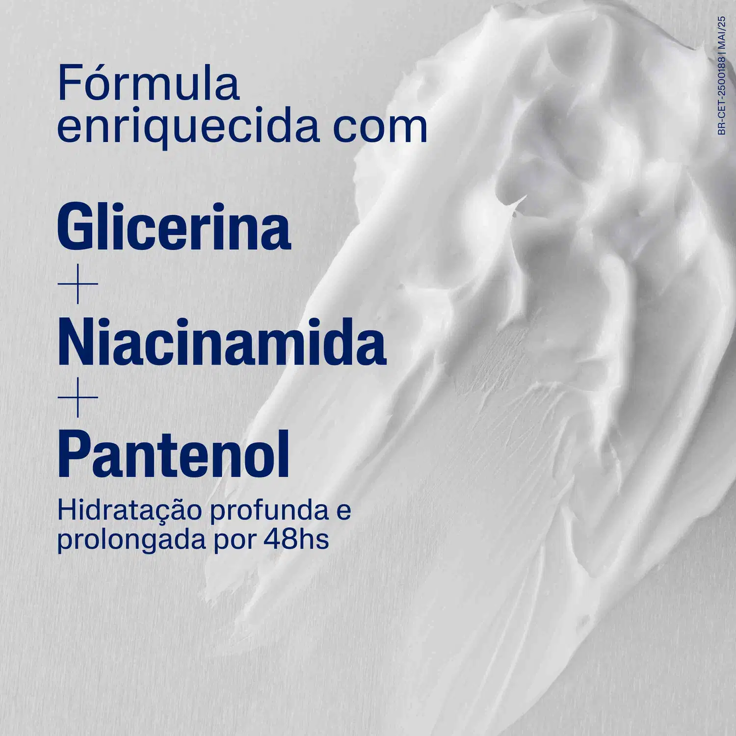 Fórmula enriquecida com Glicerina, Niacinamida e Pantenol. Hidratação profunda e prolongada por 48hs.