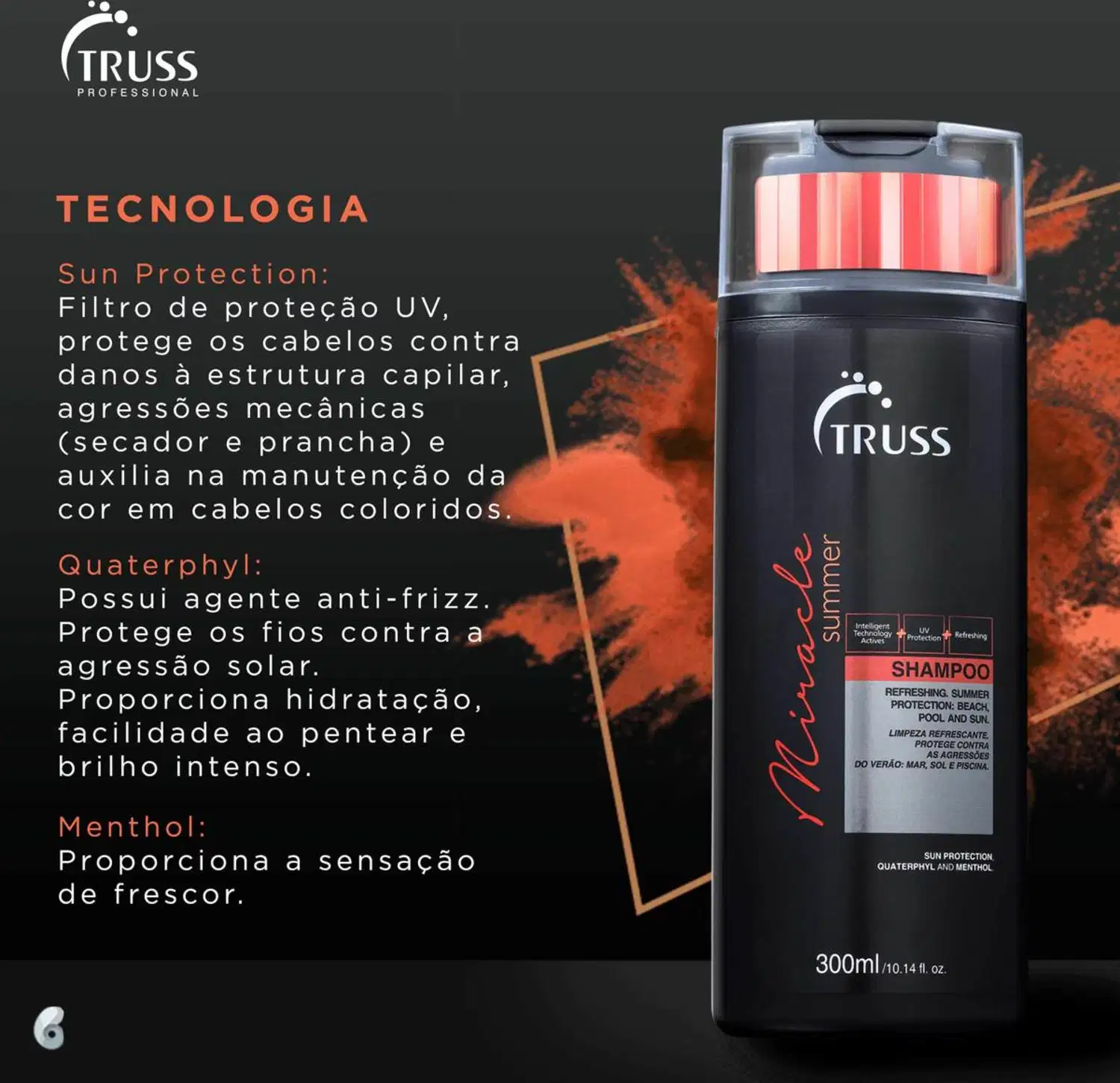 Na imagem o Shampoo TRUSS Miracle Summer (300ml) com proteção UV, anti-frizz e menthol. Protege contra danos solares e mecânicos, mantém a cor de cabelos coloridos, hidrata e facilita ao pentear, proporcionando brilho intenso e sensação de frescor.