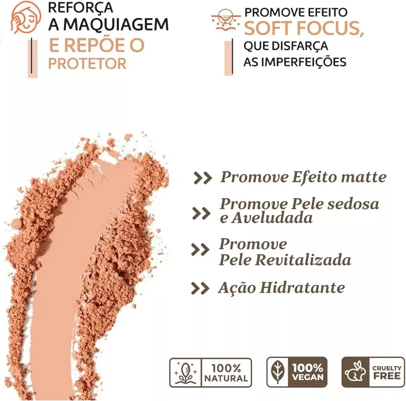 Reforça a maquiagem e repõe o protetor. Promove efeito soft focus, que disfarça as imperfeições. Promove efeito matte, pele sedosa e aveludada, pele revitalizada e ação hidratante.