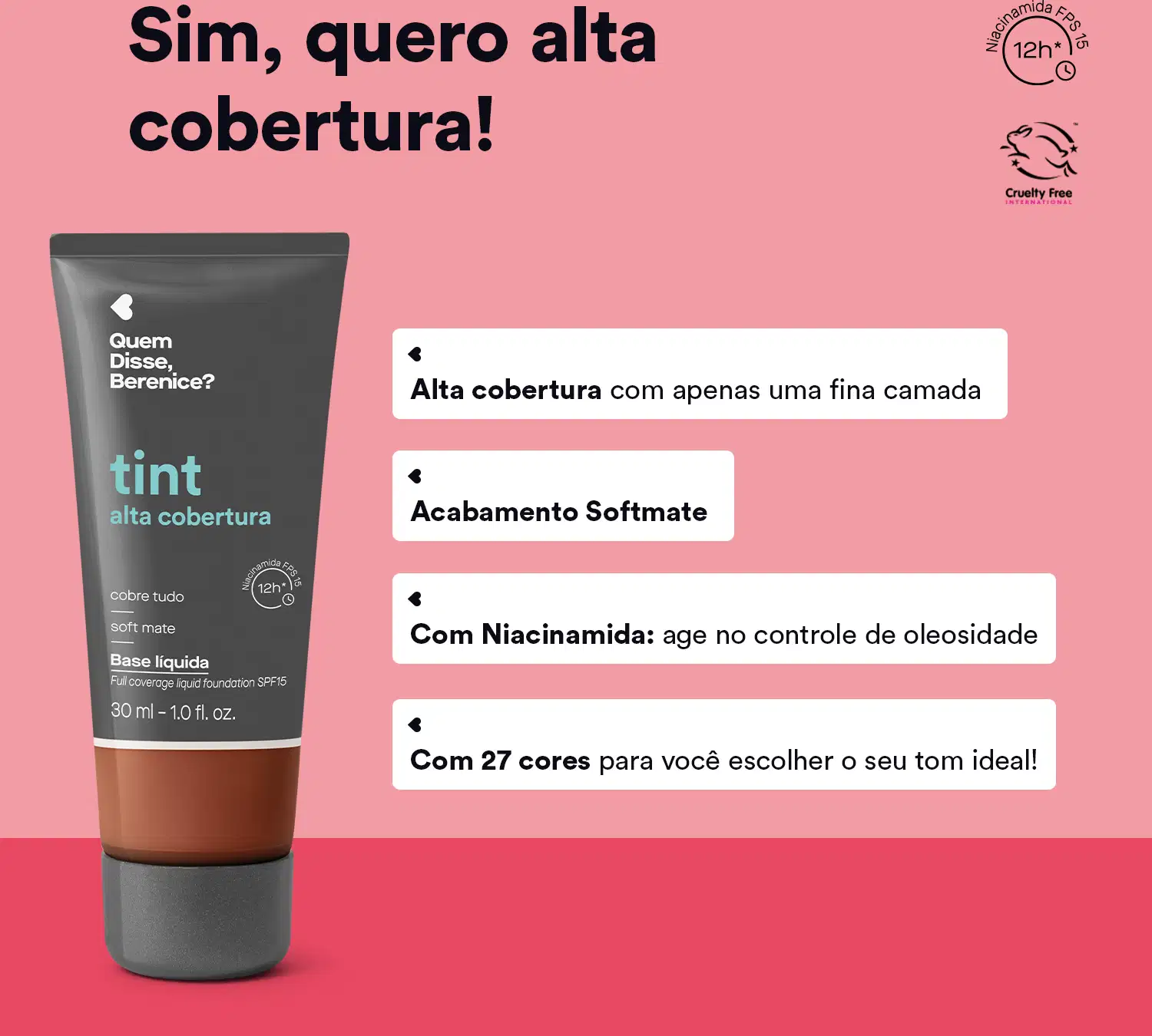 Embalagem de base líquida Tint da marca Quem Disse, Berenice? sobre fundo rosa com texto ao lado dizendo "Sim, quero alta cobertura!" e bullet points informando sobre niacinamida para controle da oleosidade, acabamento softmate e 27 cores disponíveis.