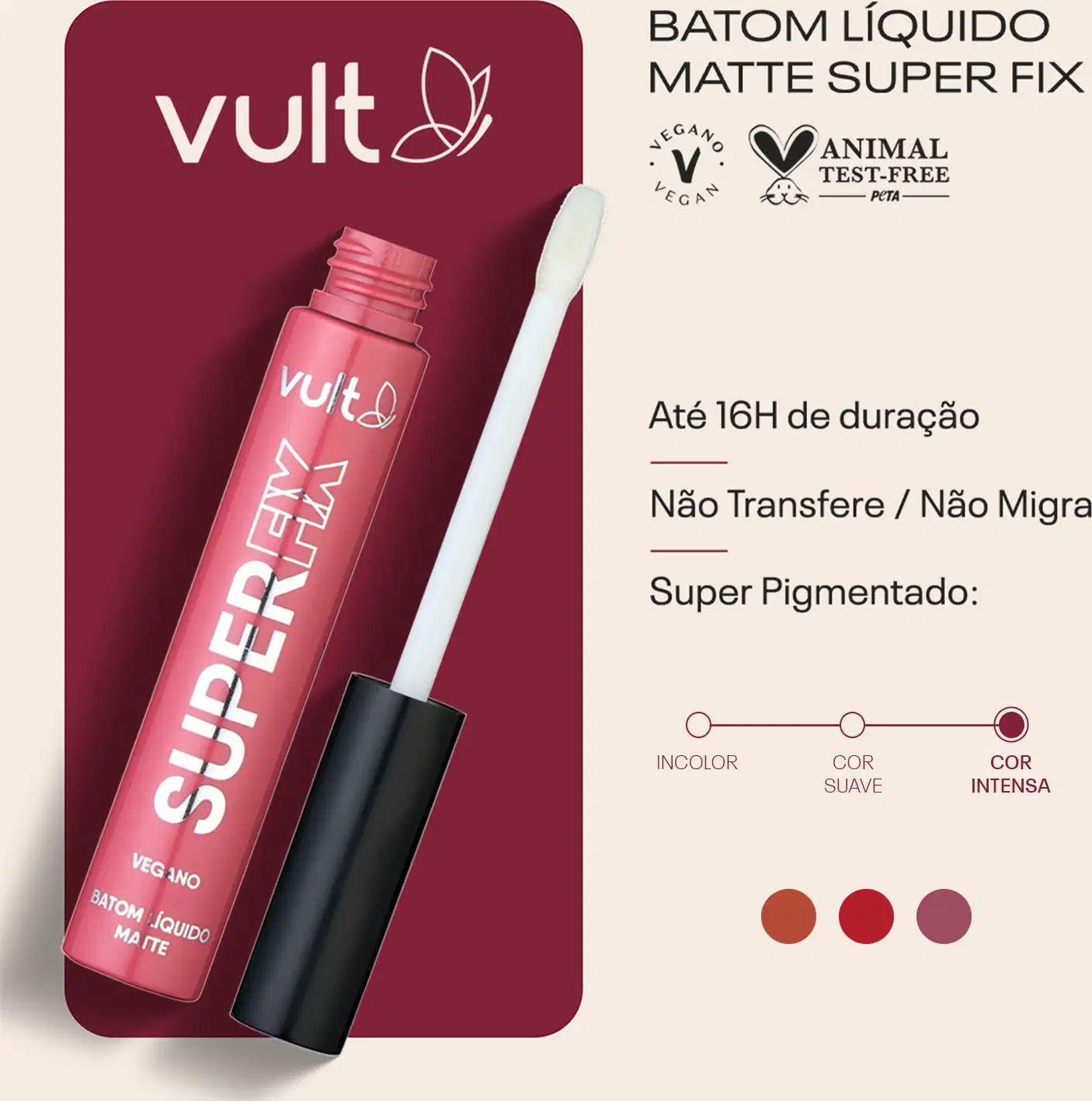 Card do Batom Líquido Super Fix. Ao lado da imagem do produto, temos os claims: até 16h de duração; não transfere/não migra; super pigmentado. Está selecionado: cor intensa, vegano, animal test-free. Há 3 bolinhas indicando cada cor do produto.