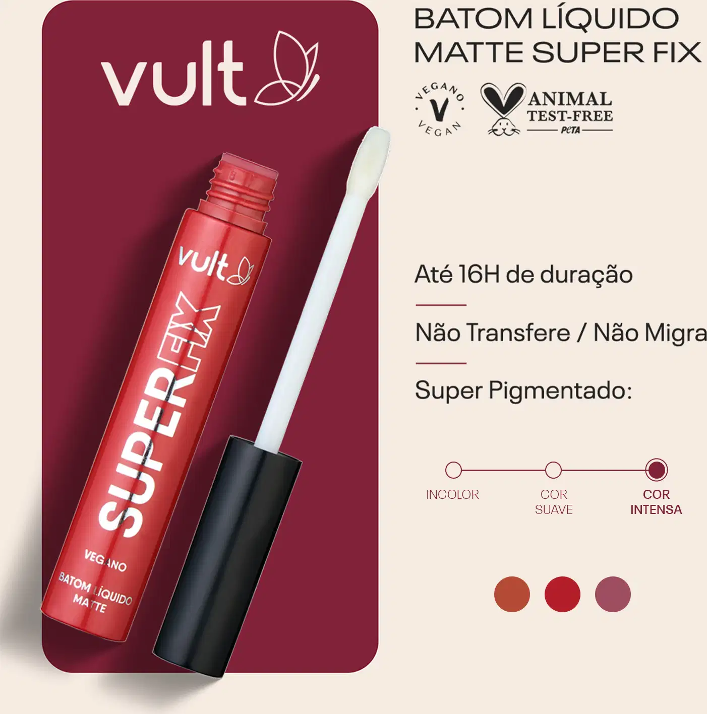 Card do Batom Líquido Super Fix. Ao lado da imagem do produto, temos os claims: até 16h de duração; não transfere/não migra; super pigmentado. Está selecionado: cor intensa, vegano, animal test-free. Há 3 bolinhas indicando cada cor do produto.