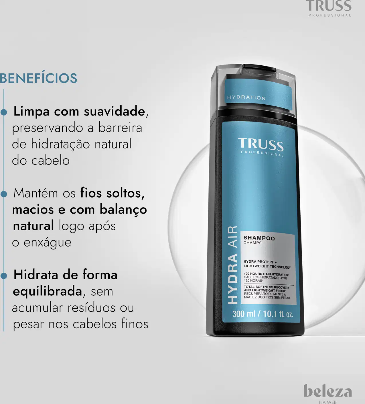 Frasco de shampoo da marca TRUSS Professional com tecnologia Hydra Protein e Lightweight, contendo 300 ml, que limpa com suavidade, preserva a barreira de hidratação natural do cabelo, mantém os fios soltos, macios e com balanço natural após o enxágue.