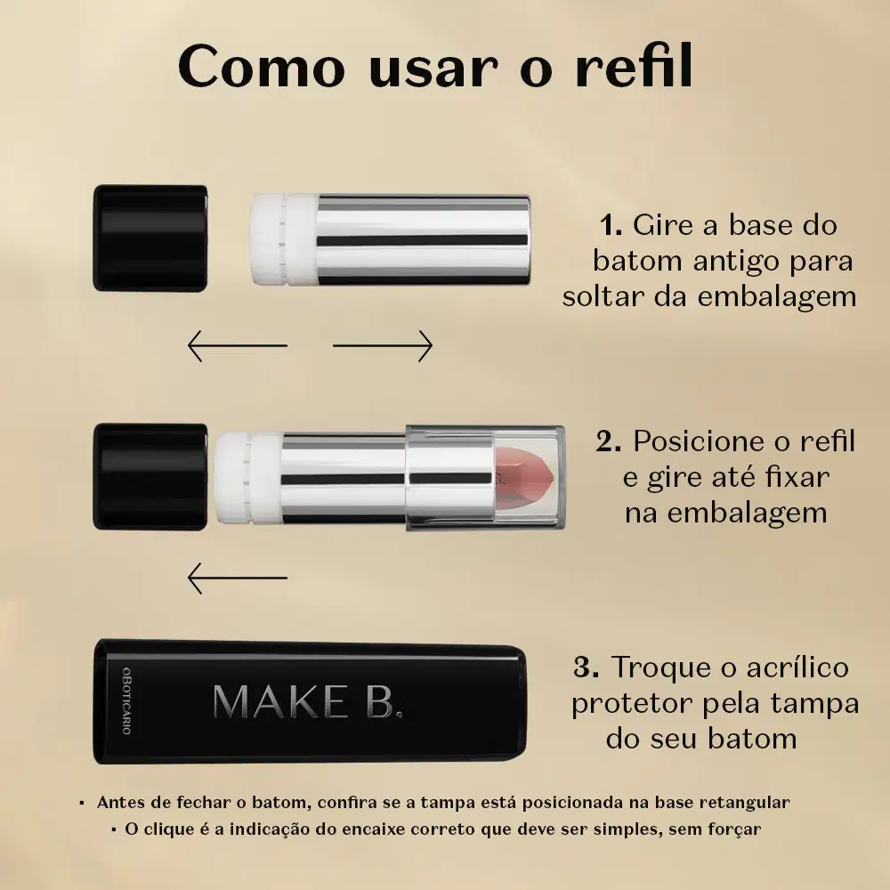 Guia de instruções para refil de batom com três etapas: soltar embalagem antiga, posicionar e fixar refil, e encaixar acrílico protetor na base retangular da embalagem Make B.