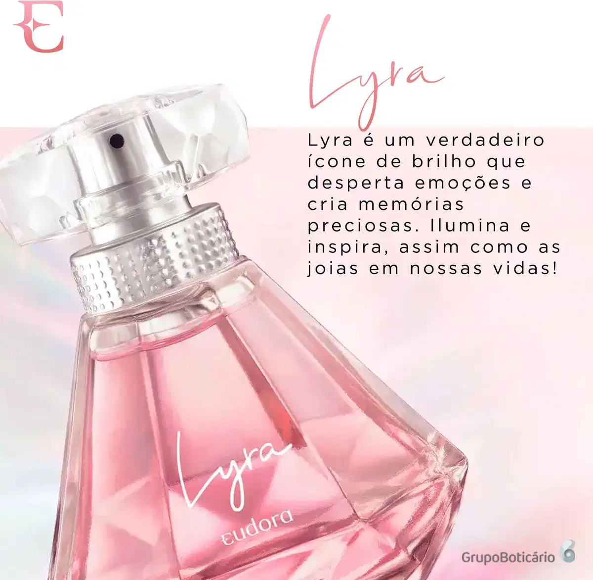 A imagem mostra o Desodorante Colônia Lyra Eudora e ao lado um texto, que destaca que a fragrância Lyra é um "verdadeiro ícone de brilho que desperta emoções e cria memórias preciosas".