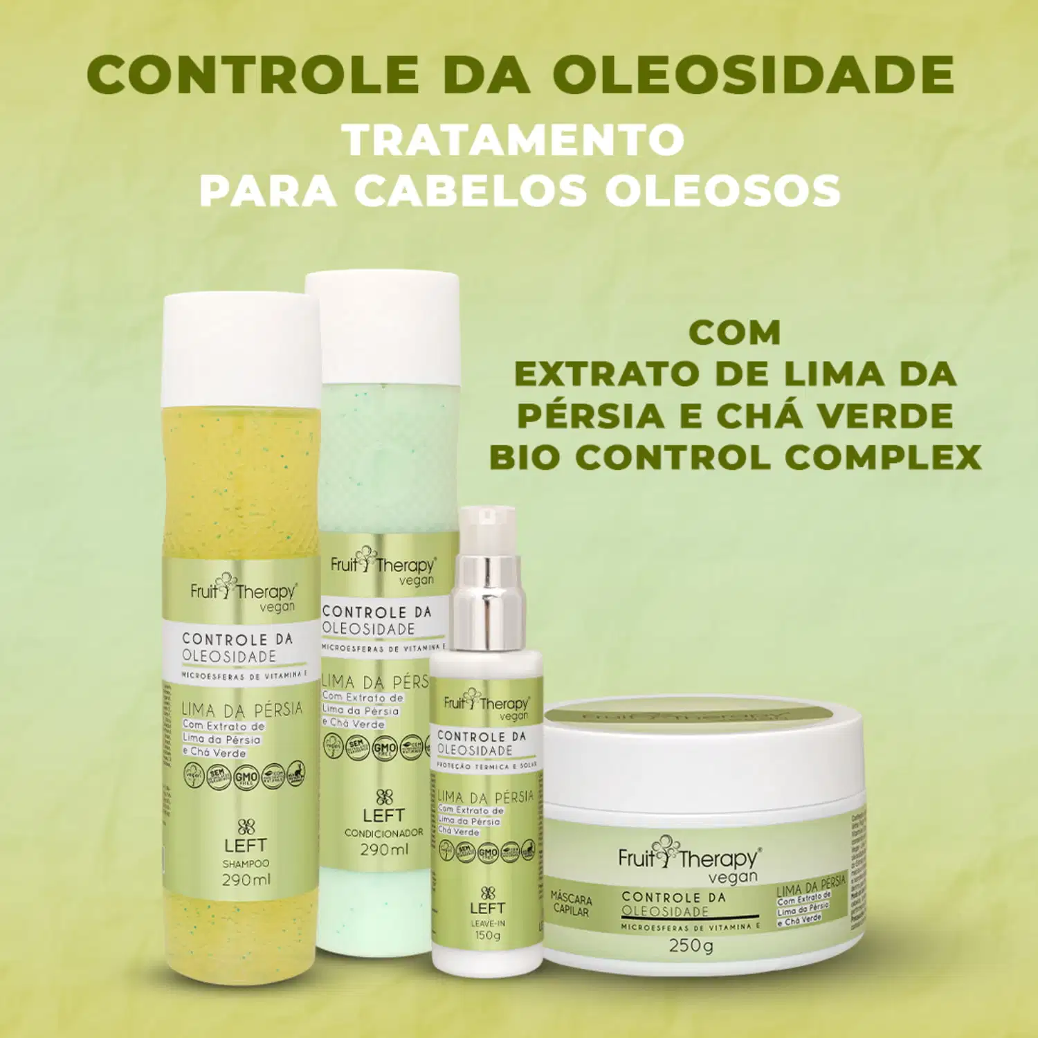 A imagem mostra a linha de produtos Fruit Therapy Vegan Lima da Pérsia Controle da Oleosidade. A foto traz um shampoo em embalagem transparente + condicionador, leave-in e máscara de tratamento em embalagem branca. Todos com um rótulo amarelo.