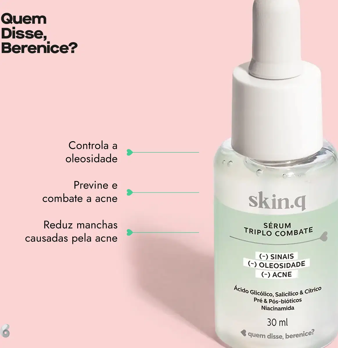 Sérum facial Triplo Combate Skin.q Quem Disse, Berenice? em frasco verde e branco com conta-gotas branco e letras pretas em fundo rosa com letras pretas informando os benefícios do produto.