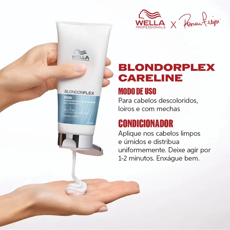 BLONDORPLEX CARELINE
MODO DE USO
Para cabelos descoloridos, loiros e com mechas
CONDICIONADOR
Aplique nos cabelos limpos e úmidos e distribua uniformemente. Deixe agir por 1-2 minutos. Enxágue bem.
