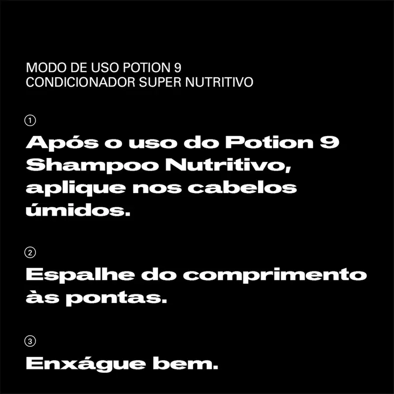 Modo de uso do Potion 9, condicionador super nutritivo da marca Sebastian Professional. Após o uso do shampoo nutritivo, aplique nos cabelos úmidos. Espalhe bem até as pontas.