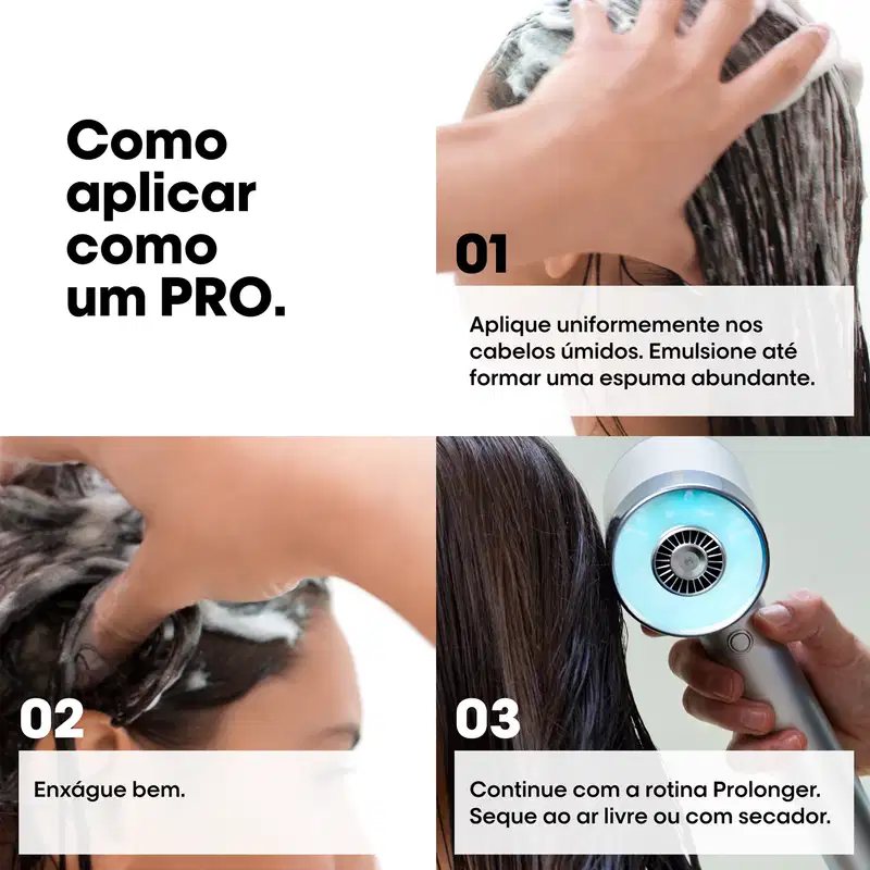 Imagem mostrando etapas de aplicação. Texto legível: "Como aplicar como um PRO.", "Aplique uniformemente nos cabelos úmidos. Emulsione até formar uma espuma abundante.", "Enxágue bem.", "Continue com a rotina Prolonger. Segue ao ar livre ou com secador."