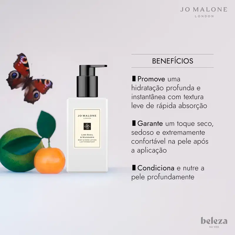 Frasco da loção Jo Malone ao lado de lima, tangerina e borboleta. À direita, lista de benefícios: hidratação profunda imediata com absorção rápida, toque seco e sedoso após a aplicação, além de nutrir a pele. Logos Jo Malone e Beleza na Web.