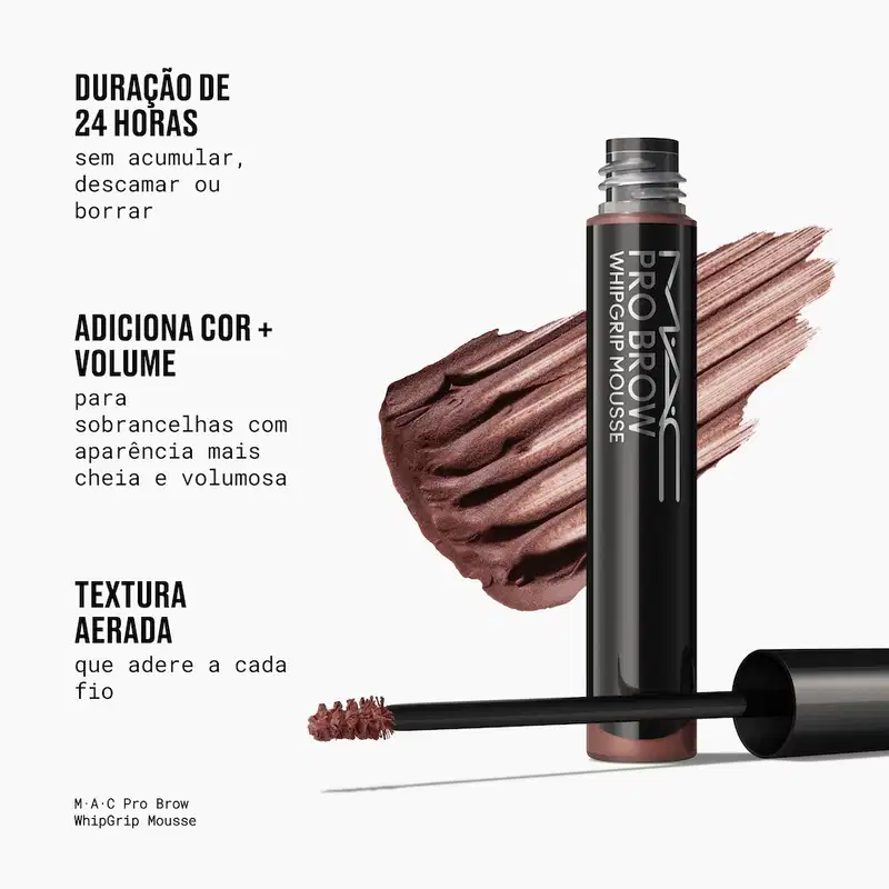 DURAÇÃO DE 24 HORAS sem acumular, descamar ou borrar. ADICIONA COR + VOLUME para sobrancelhas com aparência mais cheia e volumosa. TEXTURA AERADA que adere a cada fio. M·A·C Pro Brow WhipGrip Mousse.