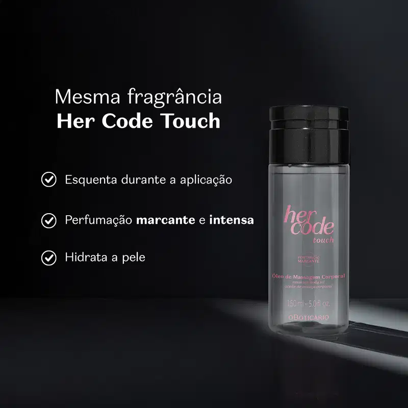 O produto apresentado é um óleo de massagem corporal da linha Her Code Touch e está em fundo escuro. O texto descreve as principais características do produto, como a perfumação marcante e intensa, a hidratação da pele e a aplicação suave durante o uso.