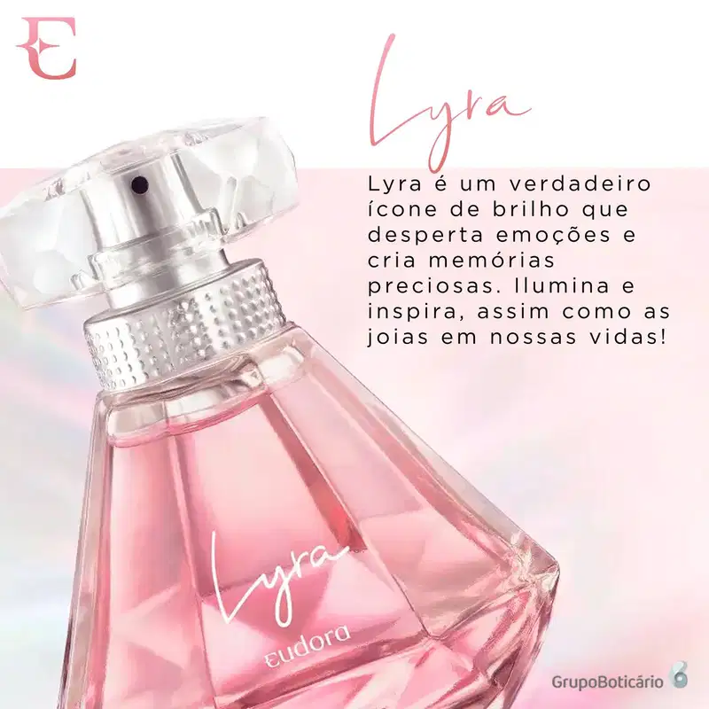 A imagem mostra o Desodorante Colônia Lyra Eudora e ao lado um texto, que destaca que a fragrância Lyra é um "verdadeiro ícone de brilho que desperta emoções e cria memórias preciosas".